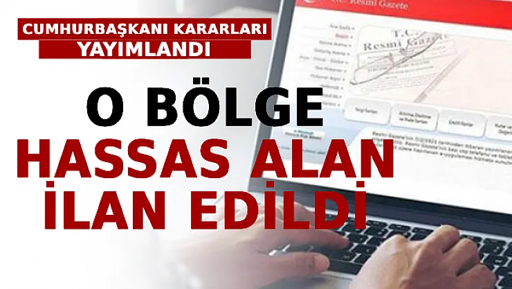 Cumhurbaşkanı Kararları Yayımlandı: O Bölge Hassas Alan İlan Edildi