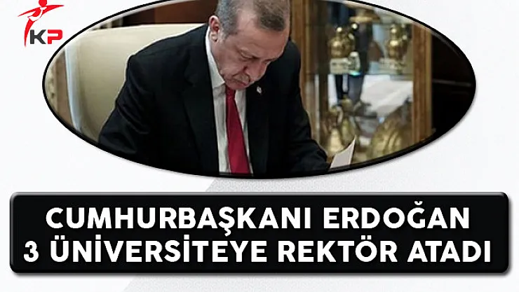 Cumhurbaşkanı Recep Tayyip Erdoğan 3 Üniversiteye Rektör Atadı