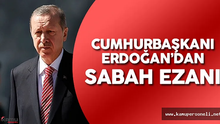 Cumhurbaşkanı Recep Tayyip Erdoğan Sabah Ezanı Okudu ( Erdoğan'ın Sabah Ezanı Videosu Büyük İlgi Gördü)