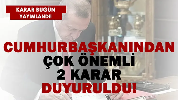 Cumhurbaşkanı Recep Tayyip Erdoğan'dan 2 yeni karar açıklandı!