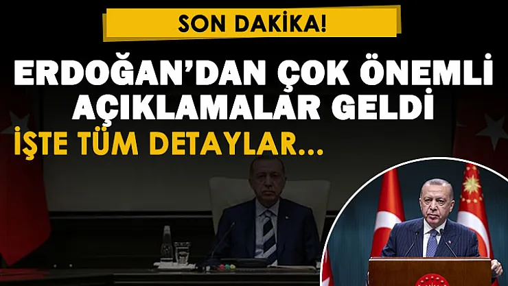 Cumhurbaşkanı Recep Tayyip Erdoğan'dan son dakika çok önemli açıklamalar