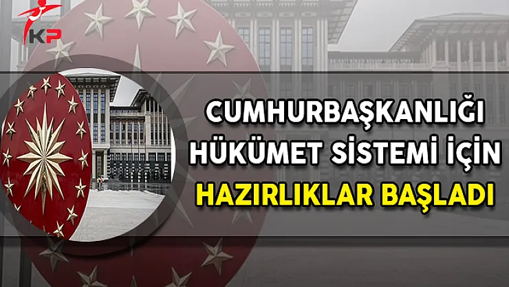 Cumhurbaşkanlığı Hükümet Sistemi İçin Hazırlıklar Başladı