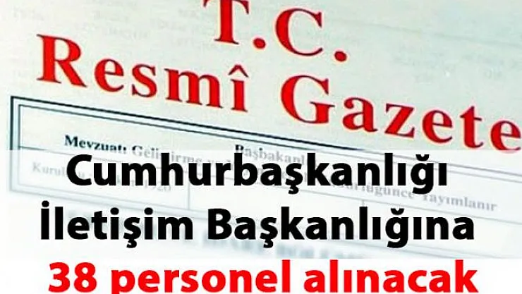 Cumhurbaşkanlığı İletişim Başkanlığına 38 personel alınacak