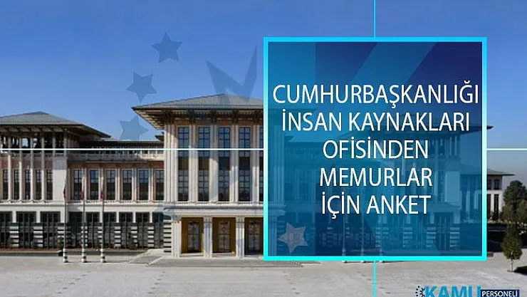 Cumhurbaşkanlığı İnsan Kaynakları Ofisinden Memurlar İçin Anket!