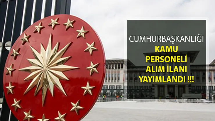 Cumhurbaşkanlığı Kamu Personeli Alım İlanı Yayımlandı!
