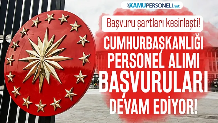 Cumhurbaşkanlığı personel alımı başvuru şartları kesinleşti! 31 Ocak'ta sona erecek