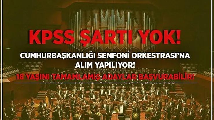 Cumhurbaşkanlığı Senfoni Orkestrası'na alım yapılıyor! 18 yaşını dolduran adaylar başvurabilir! KPSS şartı yok!