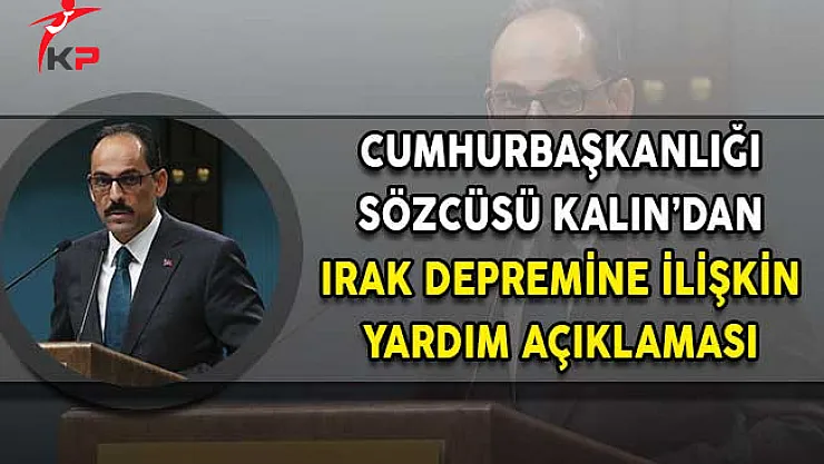 Cumhurbaşkanlığı Sözcüsü Kalın: AFAD ve Kızılay Harekete Geçmiş Durumda!