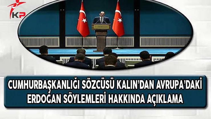 Cumhurbaşkanlığı Sözcüsü Kalın'dan Avrupa'daki Erdoğan Söylemleri Hakkında Açıklama