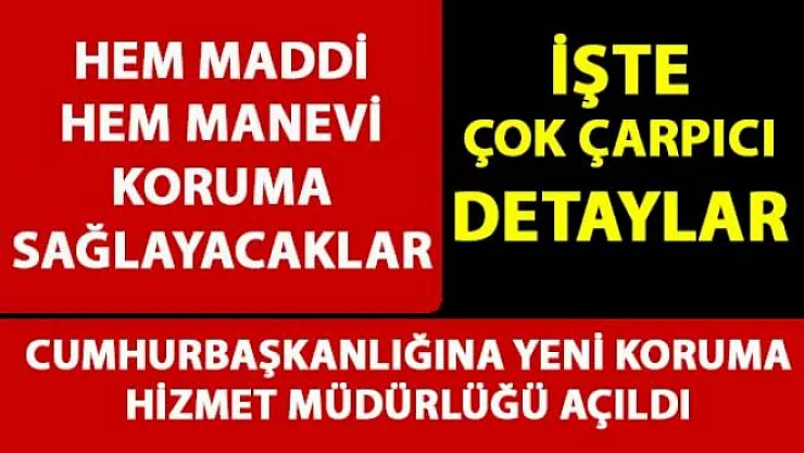 Cumhurbaşkanlığı'na bağlı olarak Koruma Hizmetleri Genel Müdürlüğü kuruldu