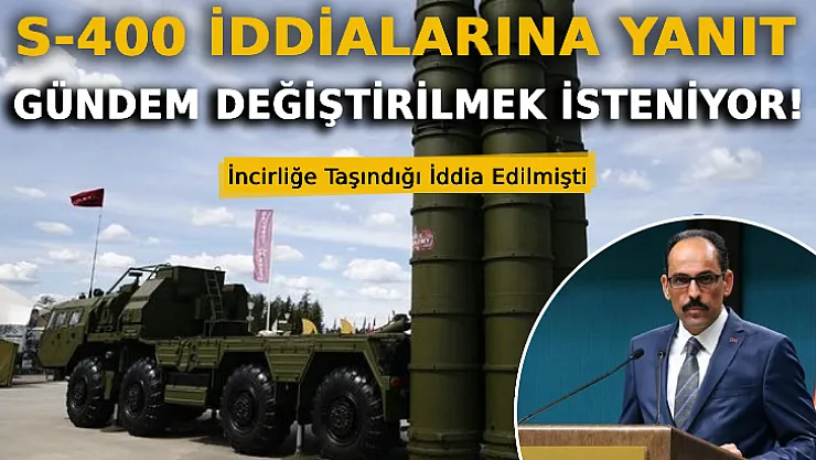 Cumhurbaşkanlığı'ndan S-400 İddialarına Yanıt: Gündem Değiştirilmek İsteniyor!