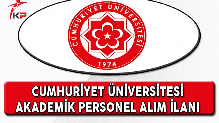 Cumhuriyet Üniversitesi Akademik Personel Alım İlanı