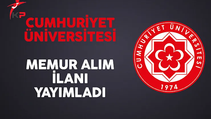Cumhuriyet Üniversitesi Memur Alım İlanı