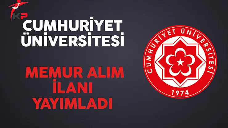 Cumhuriyet Üniversitesi Memur Alımı Yapacağını Açıkladı
