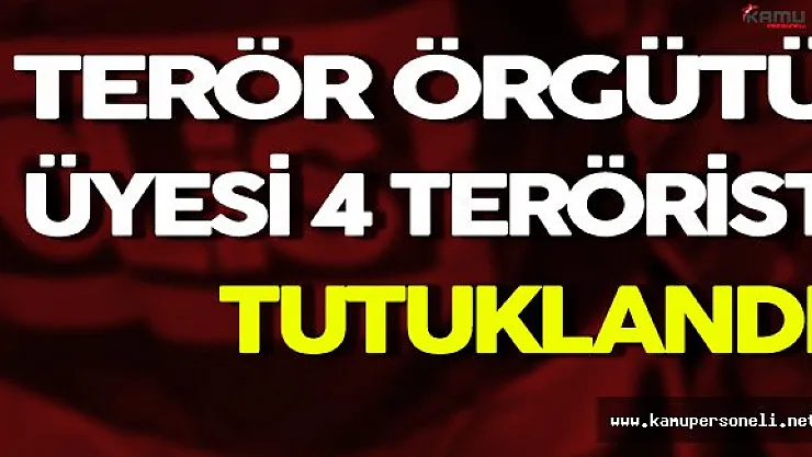 DAEŞ ve PKK Mensubu 4 Terörist Tutuklandı