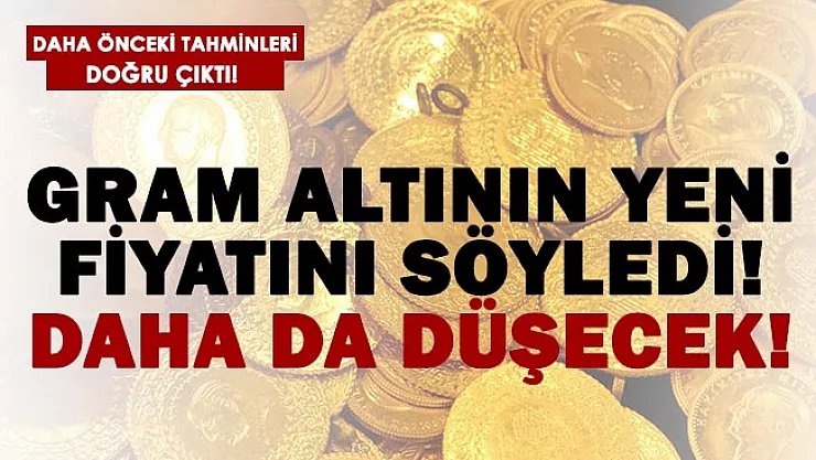 Daha önceki tahminleri tutmuştu! Gram altının yeni fiyatını söyledi! Daha da düşecek!