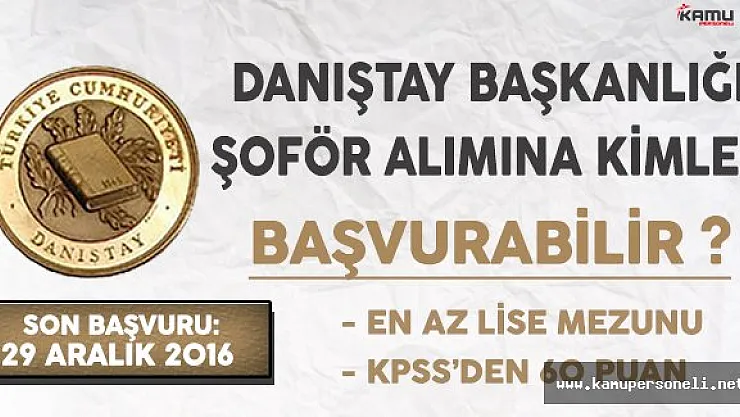 Danıştay Başkanlığı En Az Lise Mezunu Şoför Personel Alımı İlanına Kimler Başvurabilir ?