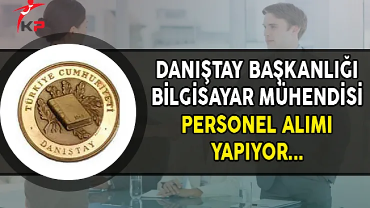 Danıştay Başkanlığı Mühendis Alımı Yapıyor