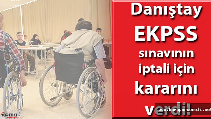 Danıştay EKPSS sınavının iptali için kararını verdi!