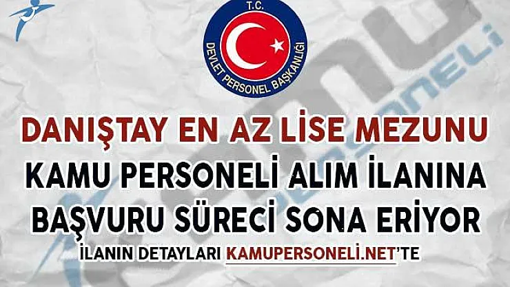 Danıştay En Az Lise Mezunu Kamu Personeli Alım İlanı İçin Son Günler