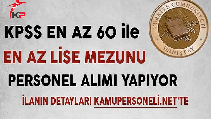 Danıştay KPSS En Az 60 Puan ile Sözleşmeli Personel Alıyor