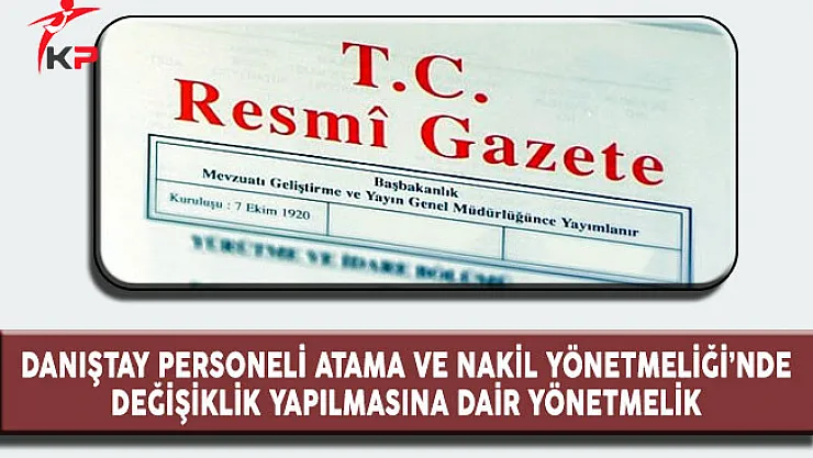 Danıştay Personeli Atama ve Nakil Yönetmeliği'nde Değişiklik Yapıldı