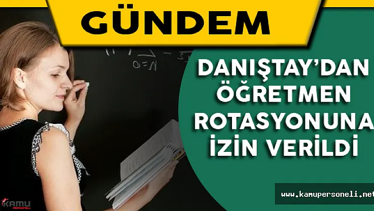 Danıştay'dan Öğretmen Rotasyonuna İzin Verildi
