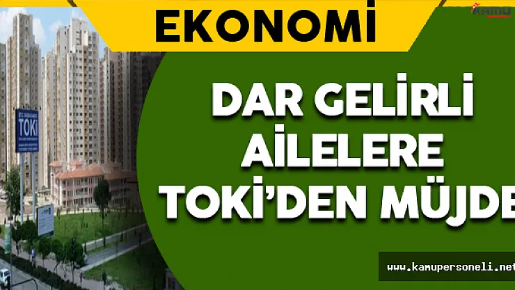 Dar Gelirli Ailelere TOKİ'den Müjde !