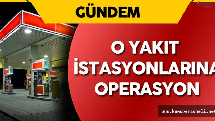 Darbe Girişimi Gecesi Yakıt Satmayan İstasyonlara Operasyon Düzenlendi