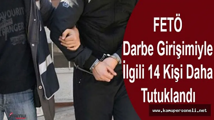 Darbe Girişimiyle İlgili 14 Zanlı Tutuklandı