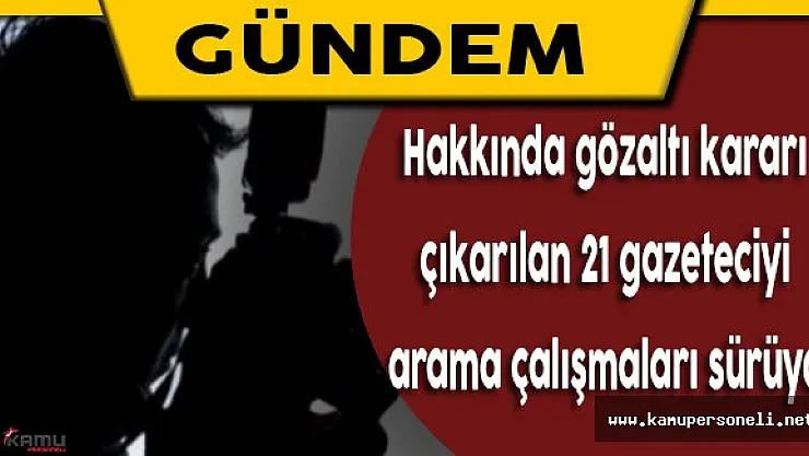 Darbe Girişimiyle İlgili Gözaltına Alınan 21 Gazetecinin İşlemleri Devam Ediyor