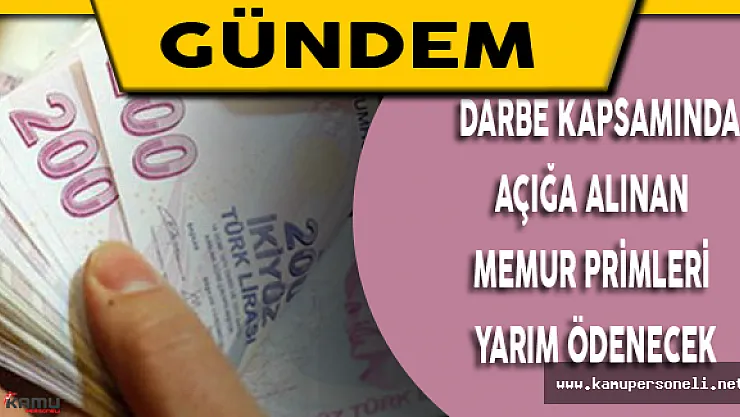 Darbe Kapsamında Açığa alınan Memur Primleri Yarım Ödenecek