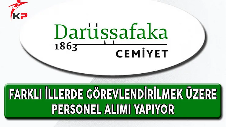 Darüşşafaka Cemiyeti En Az Lise Mezunu Personel Alıyor