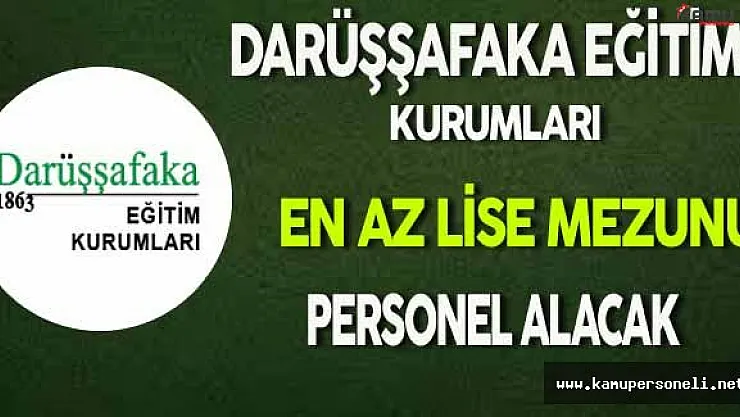 Darüşşafaka Eğitim Kurumları En Az Lise Mezunu Personel Alacak