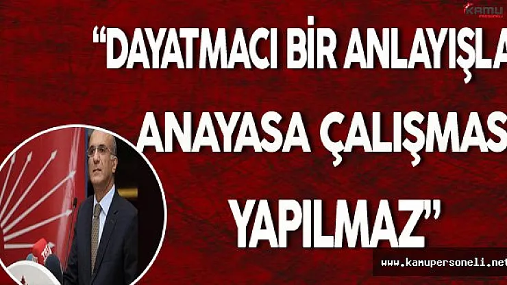 "Dayatmacı Bir Anlayışla Anayasa Çalışması Yapılmaz"