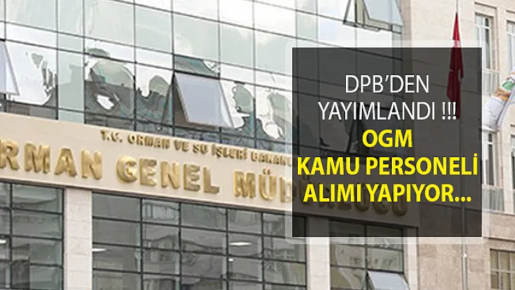 DBP'de Yayımlandı! Orman Genel Müdürlüğü Kamu Personeli Alımı İçin İlan Yayımladı!