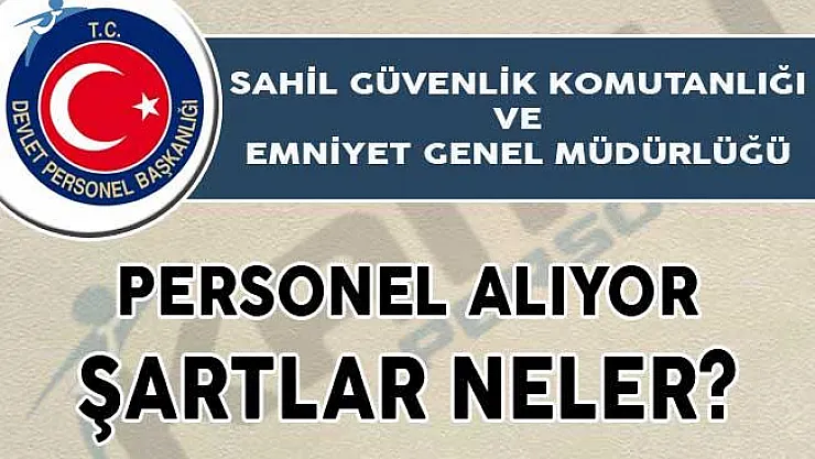 DBP'de Yayımlandı! Sahil Güvenlik Komutanlığı ve Emniyet Genel Müdürlüğü Personel Alıyor