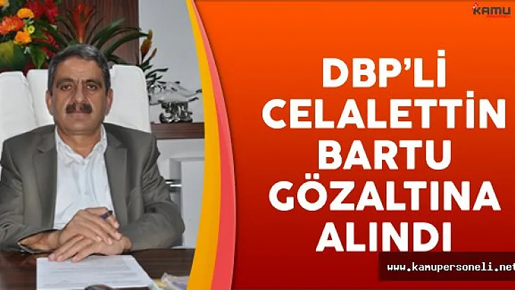 DBP'li Çatak Belediye Başkanı Celalettin Bartu Gözaltında