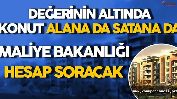 Değerinin Altında Konut Alış Satışına Maliyeden Takip Uygulanacak