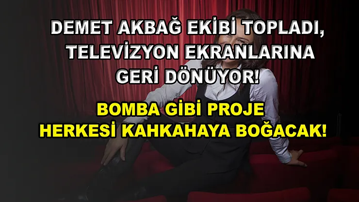 Demet Akbağ ekibi topladı, televizyon ekranlarına geri dönüyor! Bomba gibi proje herkesi kahkahaya boğacak!
