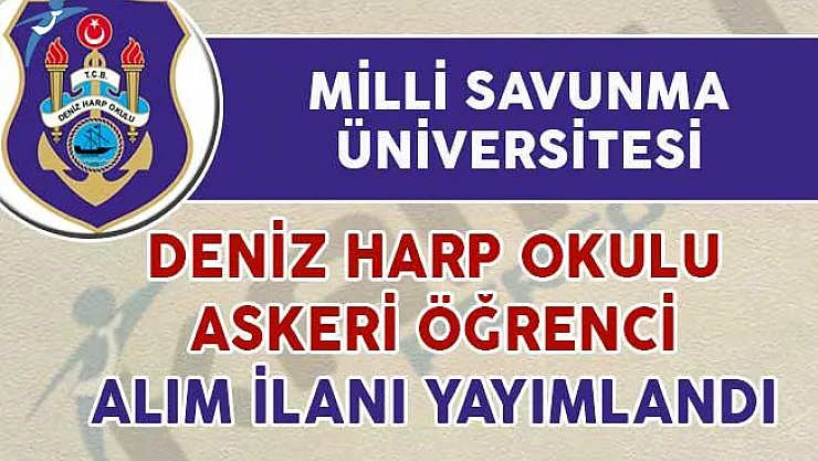 Deniz Harp Okuluna Askeri Öğrenci Alımı İçin İlan Yayımlandı