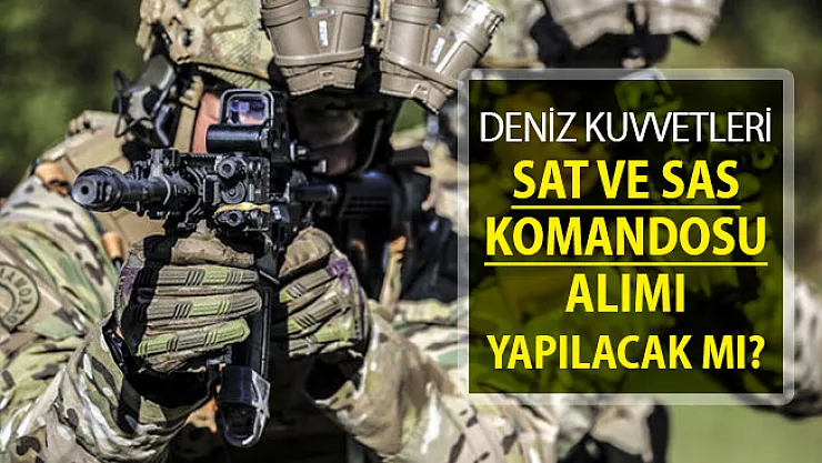 Deniz Kuvvetleri Komutanlığı (DKK) SAS ve SAT Komandosu Alımı Yapılacak Mı?