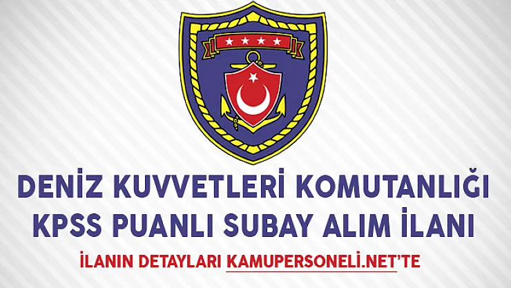 Deniz Kuvvetleri Komutanlığı KPSS Puanlı Subay Alım İlanı