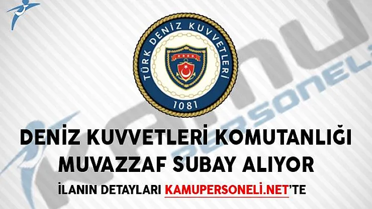 Deniz Kuvvetleri Komutanlığı Muvazzaf Subay Alım İlanı Yayımlandı!