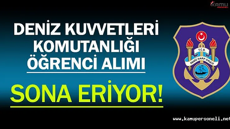 Deniz Kuvvetleri Komutanlığı Öğrenci Alımı Sona Eriyor