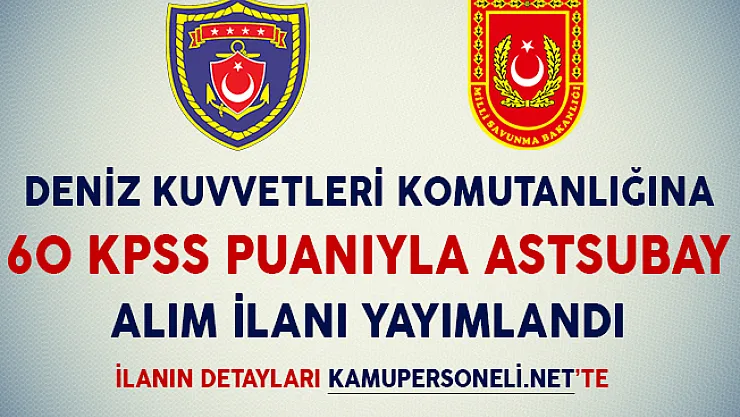 Deniz Kuvvetleri Komutanlığına 60 KPSS Puanıyla Astsubay Alım İlanı Yayımlandı