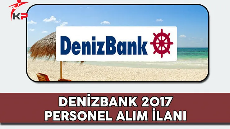 Denizbank 2017 Personel Alım İlanı