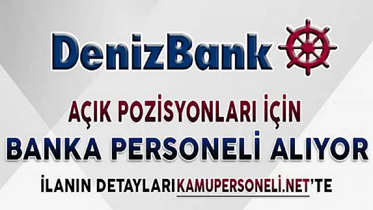 Denizbank Açık Pozisyonları İçin Banka Personeli Alımı Yapıyor