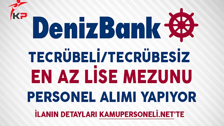 Denizbank En Az Lise Mezunu Personel Alıyor