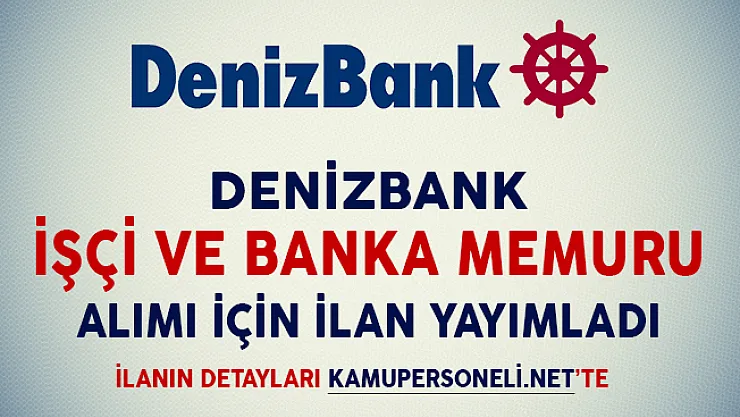 Denizbank İşçi ve Banka Memuru Alımı Yapıyor